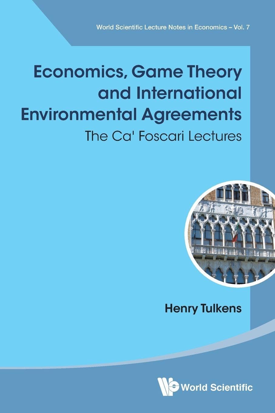 Economics, Game Theory And International Environmental Agreements: The Ca' Foscari Lectures: 7 (World Scientific Lecture Notes In Economics And Policy)