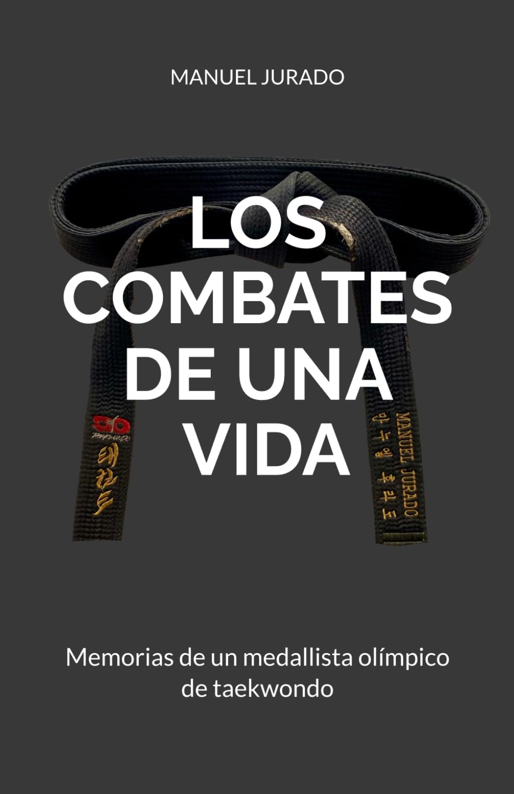 LOS COMBATES DE UNA VIDA: Memorias de un medallista olímpico de taekwondo.
