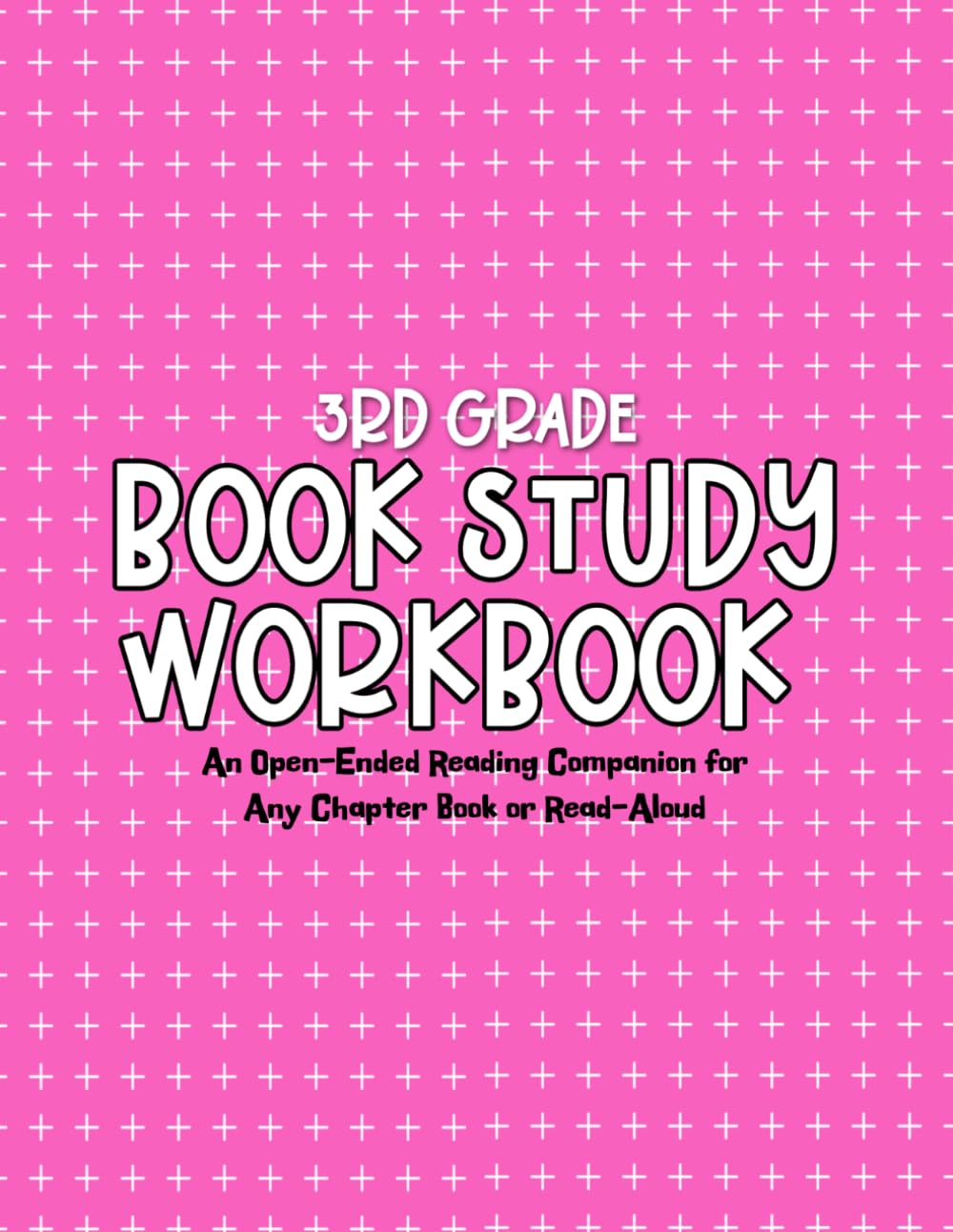 3rd Grade Book Study Workbook: An Open-Ended Reading Companion for Any Chapter Book or Read-Aloud