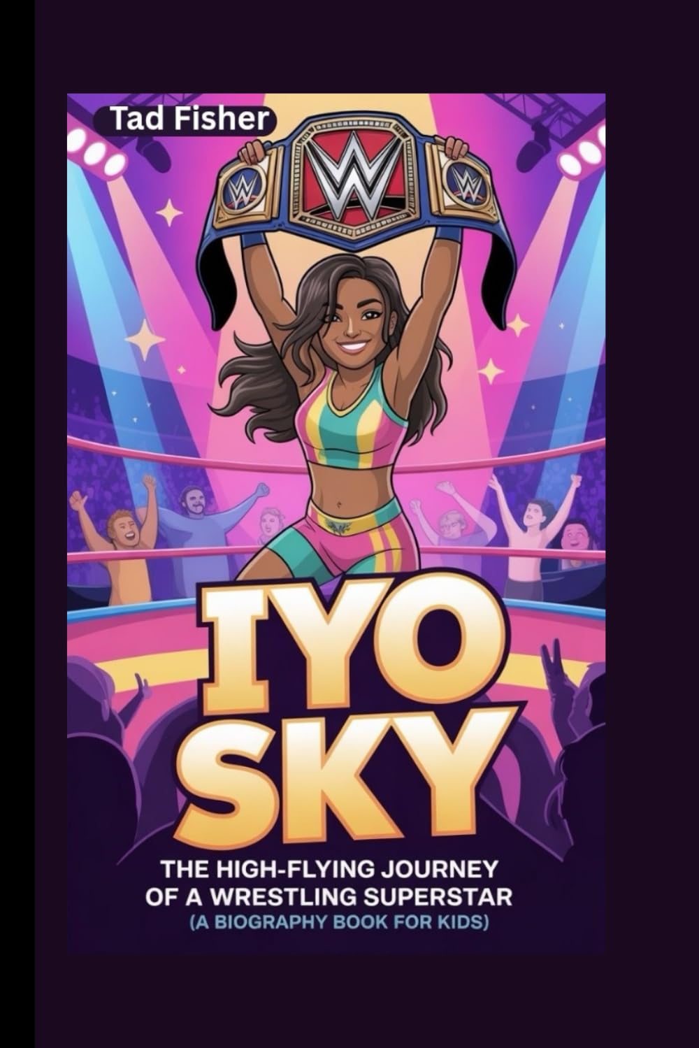 IYO SKY: The High-Flying Journey of a Wrestling Superstar (A Biography Book for Kids)