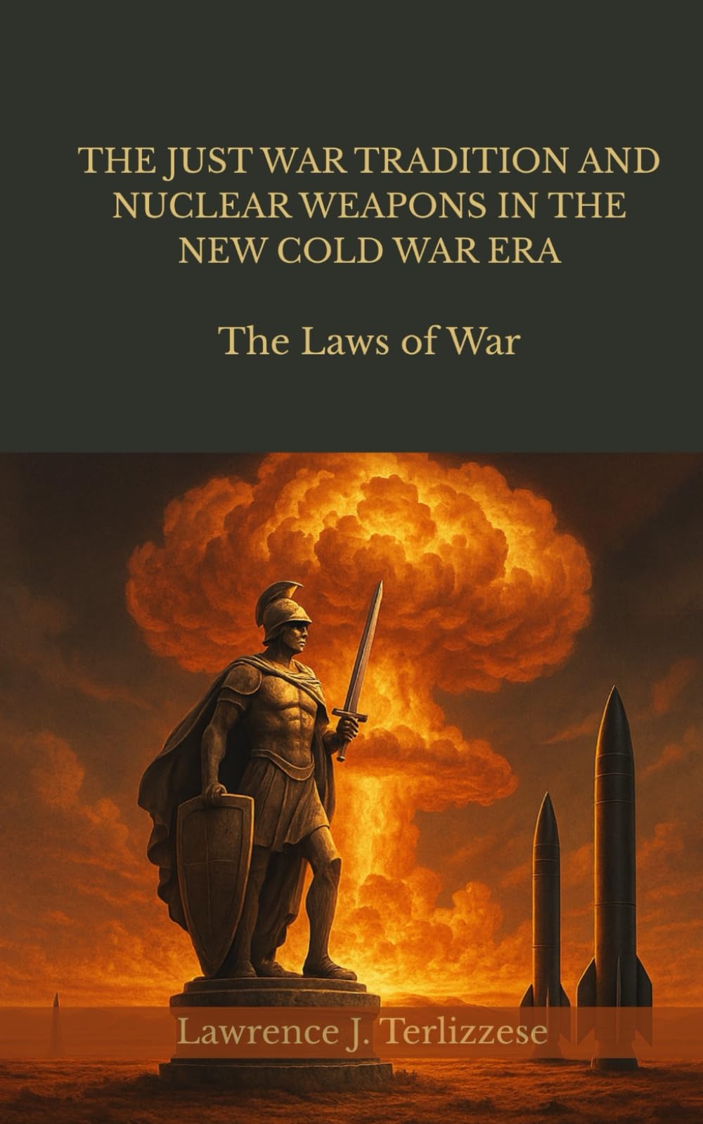 THE JUST WAR TRADITION AND NUCLEAR WEAPONS IN THE NEW COLD WAR ERA: The Laws of War