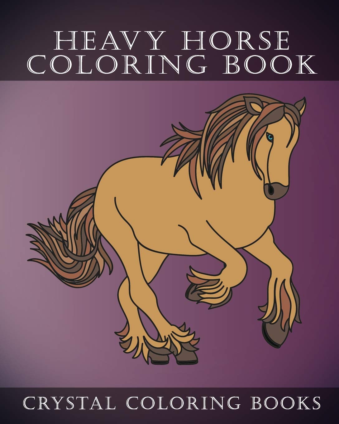 Heavy Horse Coloring Book: Simple Line Drawing Coloring Pages. Each Page Has A Different Hand Drawn Design For You To Color.: 40 (Animal)
