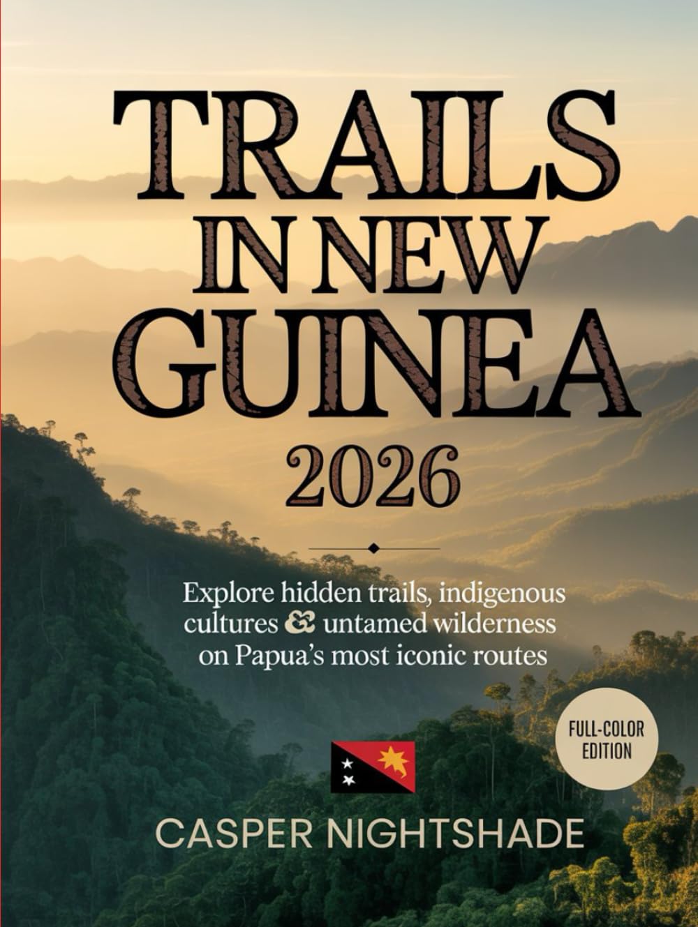 TRAILS IN NEW GUINEA 2026: EXPLORE HIDDEN TRAILS, INDIGENOUS CULTURES & UNTAMED WILDERNESS ON PAPUA’S MOST ICONIC ROUTES