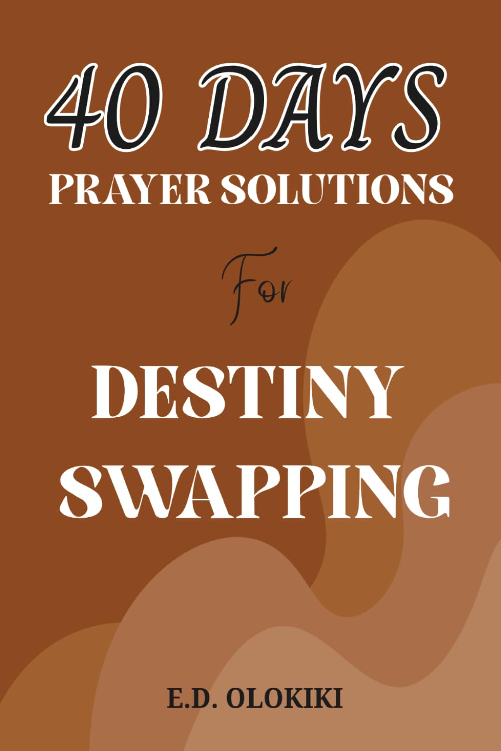 Destiny Swapping: 40 Days Prayer Solution For Destiny Swapping