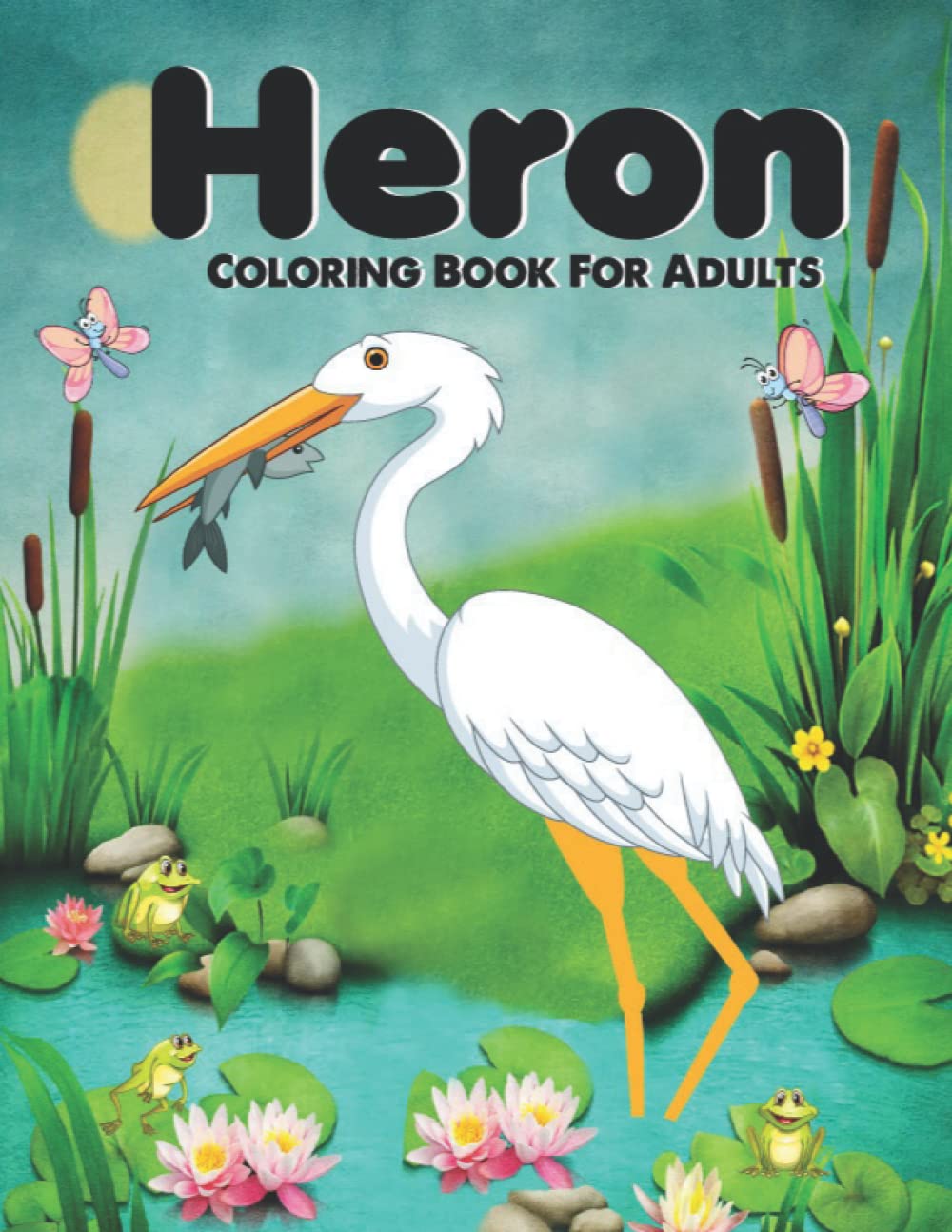 Heron Coloring Book For Adults: An coloring book Amazing Heron Bird, new beautiful heron Bird Grownups, Men, & Women Coloring Book design For Adults