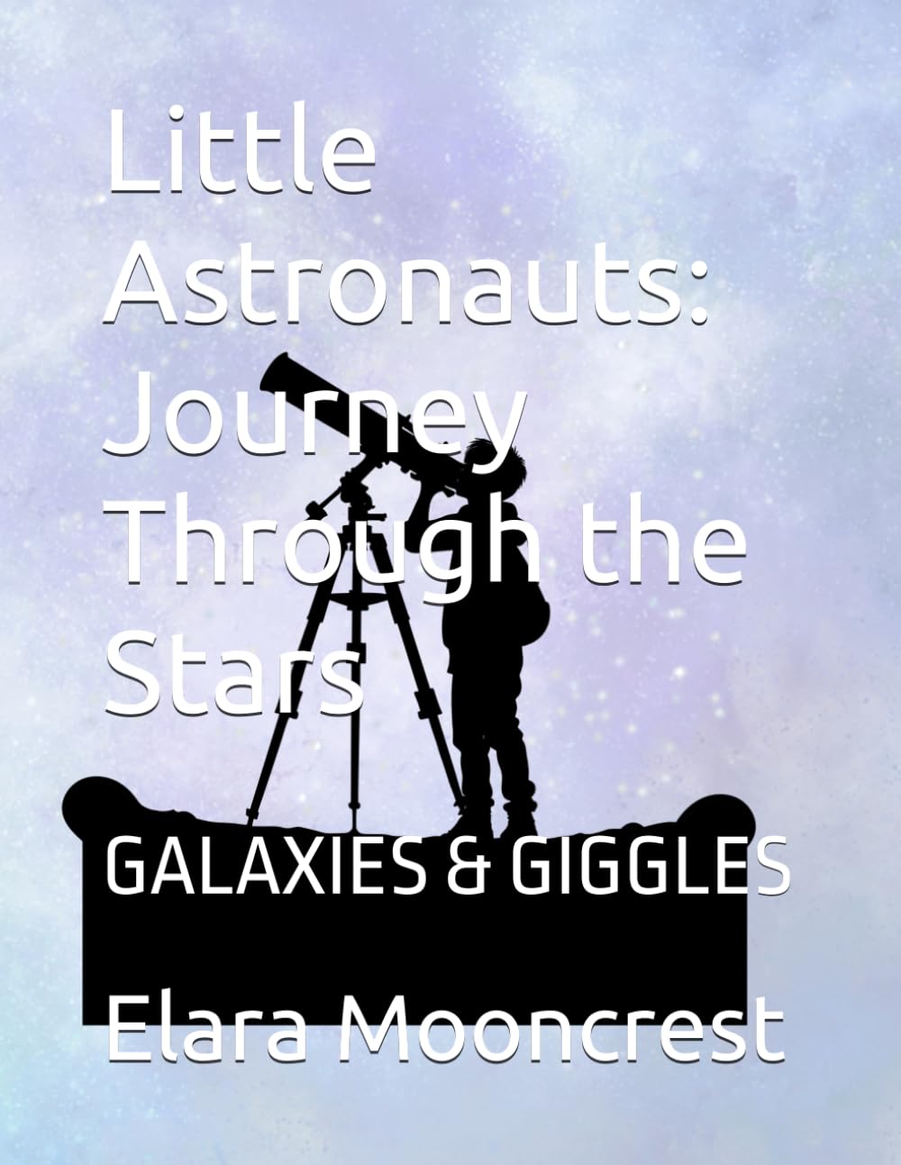 Little Astronauts: Journey Through the Stars: Galaxies & Giggles