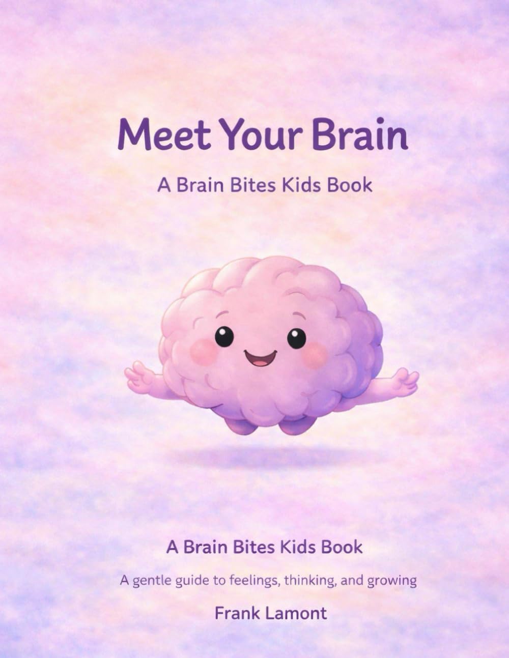 Meet Your Brain: A Brain Bites Kids Book (Ages 3-5)