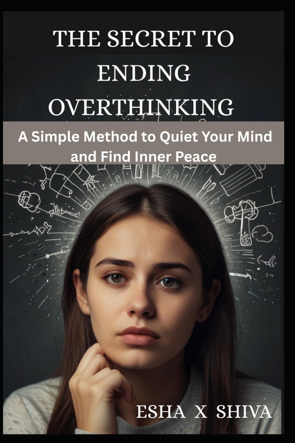 The Secret to Ending Overthinking : A Simple Method to Quiet Your Mind and Find Inner Peace