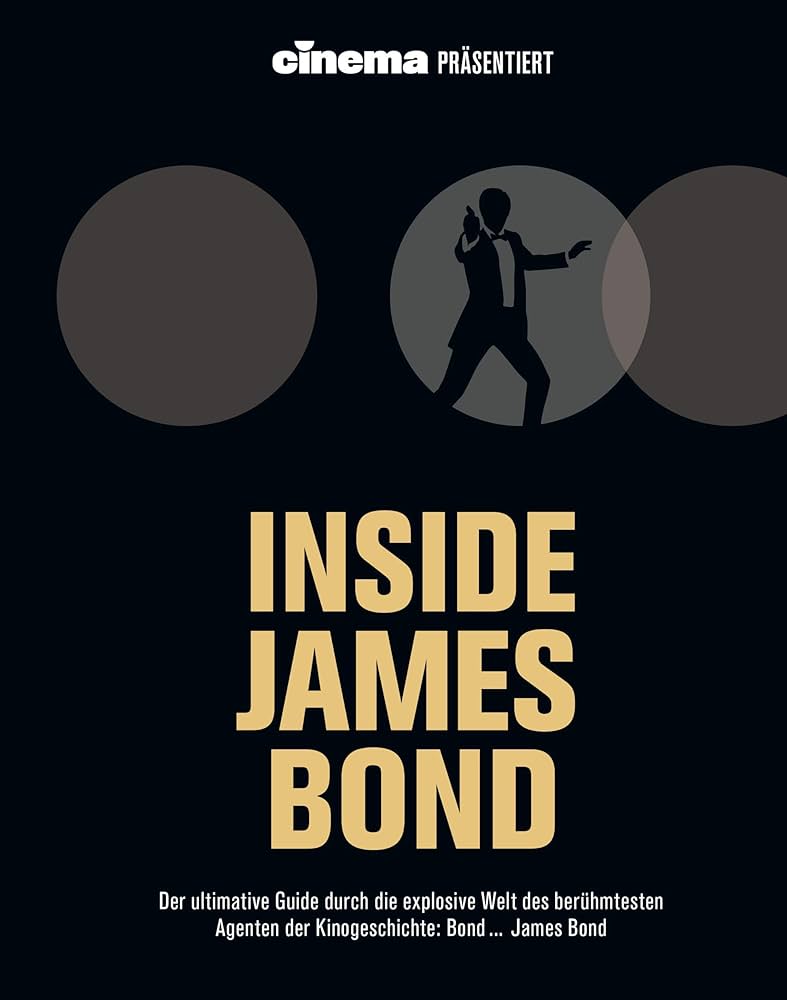 Cinema präsentiert: Inside James Bond Cinema präsentiert: Inside James Bond: Der ultimative Guide