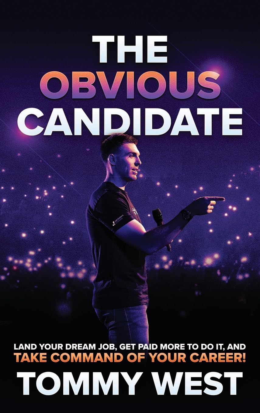 The Obvious Candidate: Land Your Dream Job, Get Paid More To Do It, and Take Command Of Your Career!