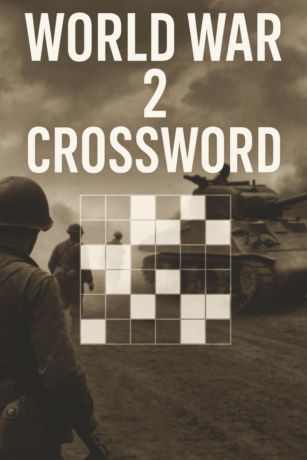World War 2 Crossword Book: 100 Crossword Puzzles for Teens and Adults – Engaging and Challenging Clue-Based Games About Battles, Leaders, Events, Technology & the History of WWII | With Solutions