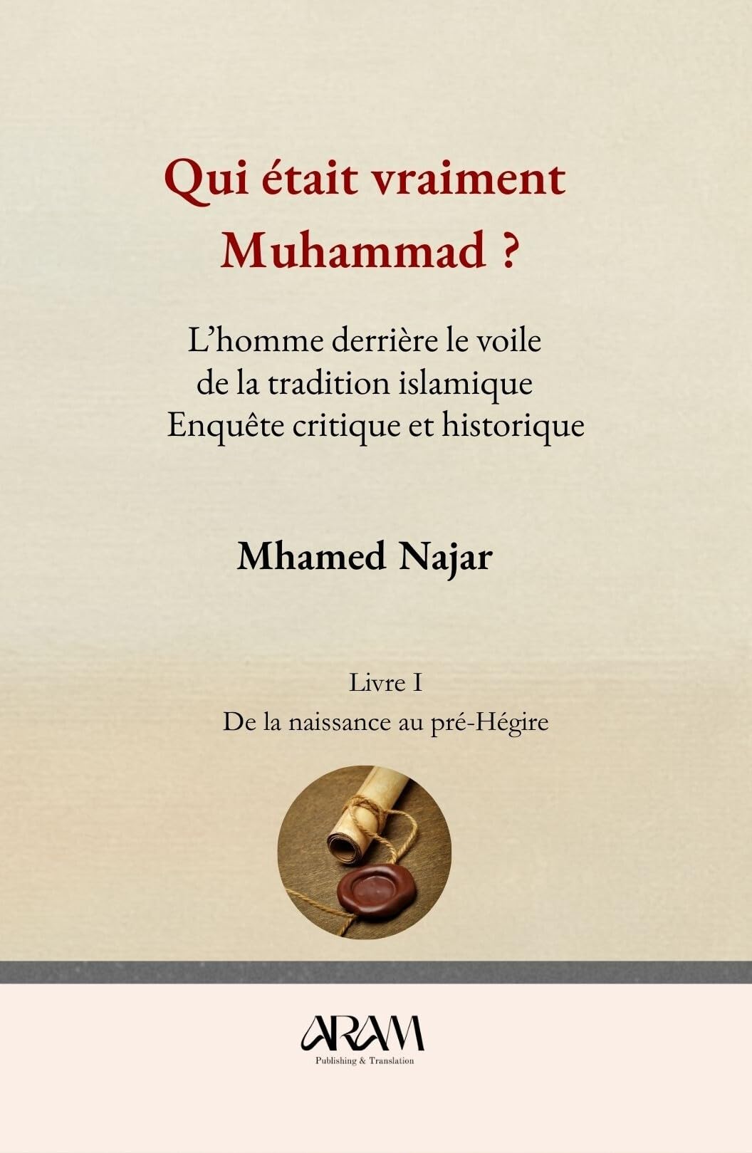 Qui était vraiment Muḥammad ?: L’homme derrière le voile de la tradition islamique -Enquête critique et historique