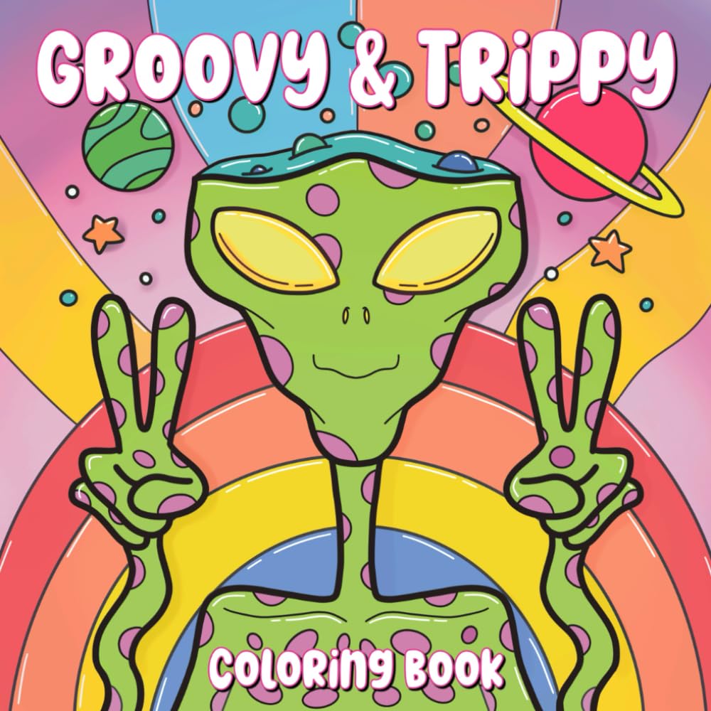 Groovy & Trippy Coloring Book: Featuring Psychedelic Mushrooms, Aliens, Animals, and Gnomes for Relaxation and Stress Relief