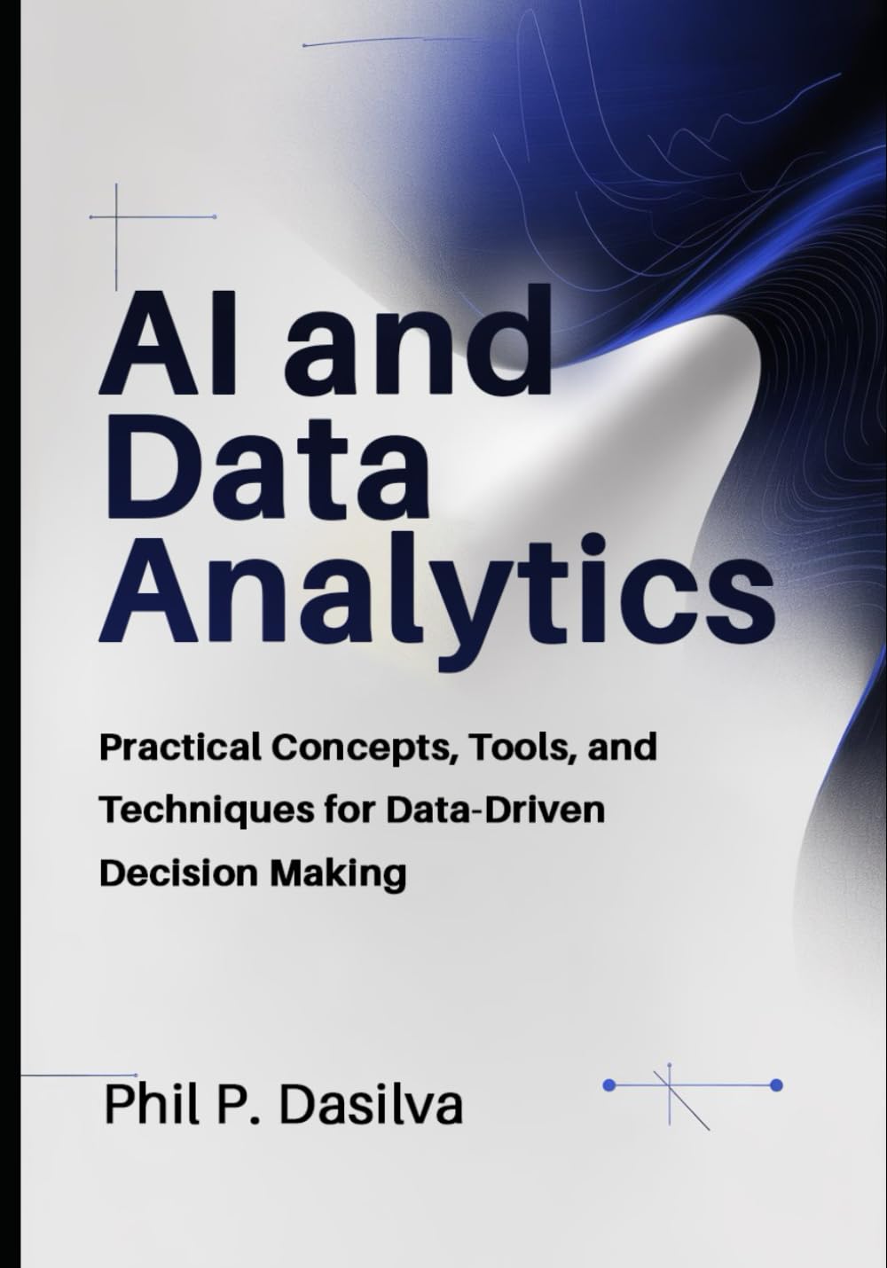 AI and Data Analytics: Practical Concepts, Tools, and Techniques for Data-Driven Decision Making