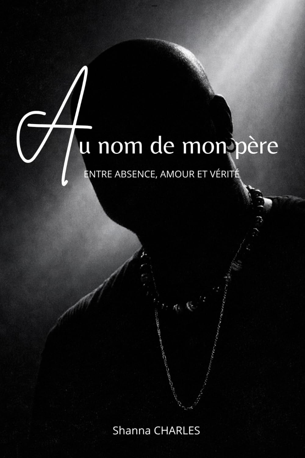 Au nom de mon père: ENTRE ABSENCE, AMOUR ET VÉRITÉ