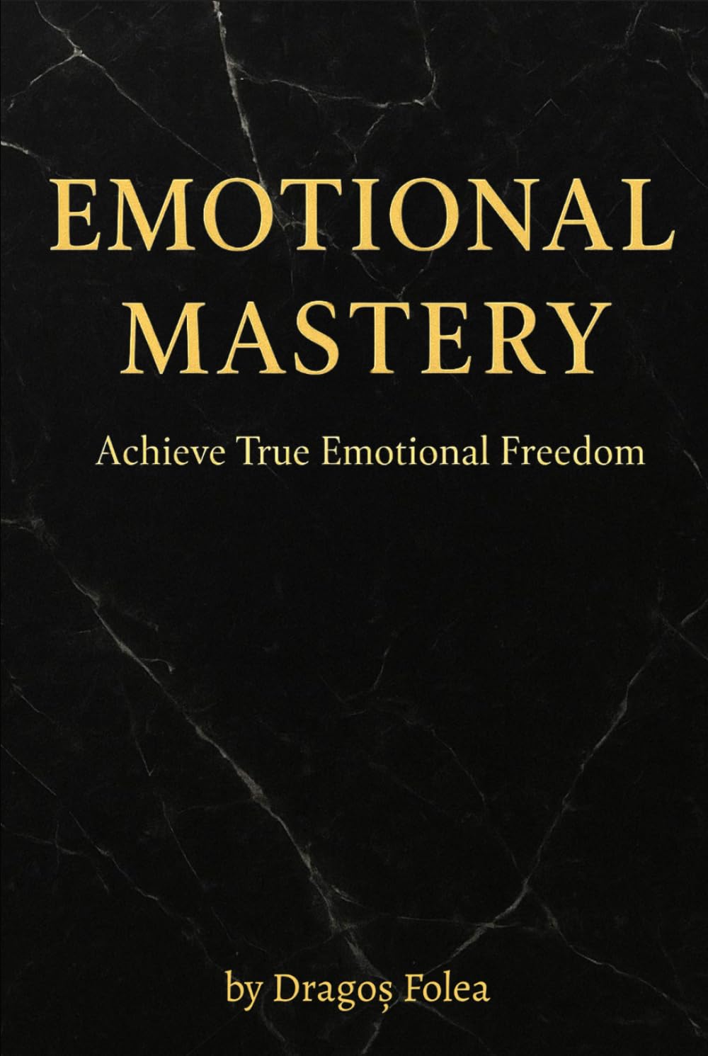 Emotional Mastery: Achieve True Emotional Freedom