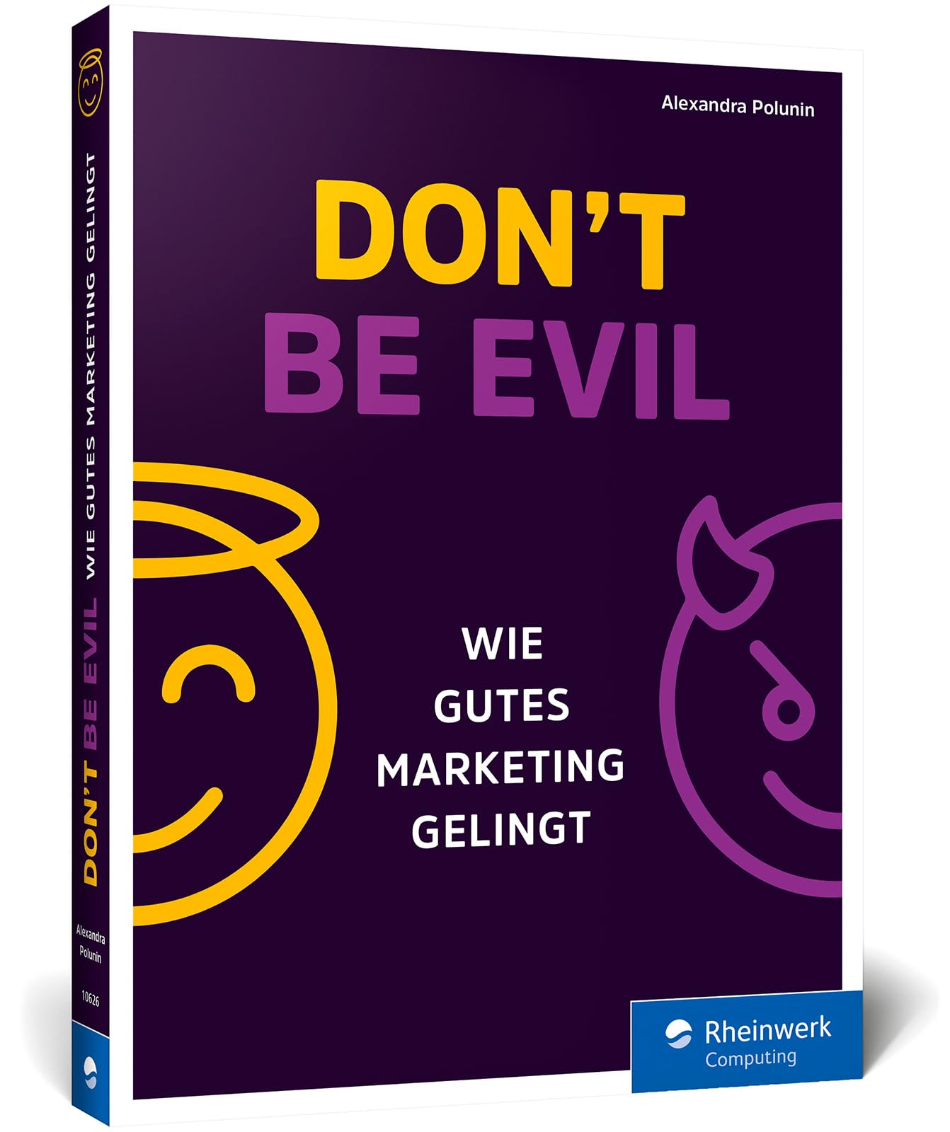 Don't be evil: Wie gutes Marketing gelingt. Das Praxishandbuch für ethisches Marketing: mit Transparenz, Diversität und sozialer Verantwortung erfolgreich und nachhaltig agieren