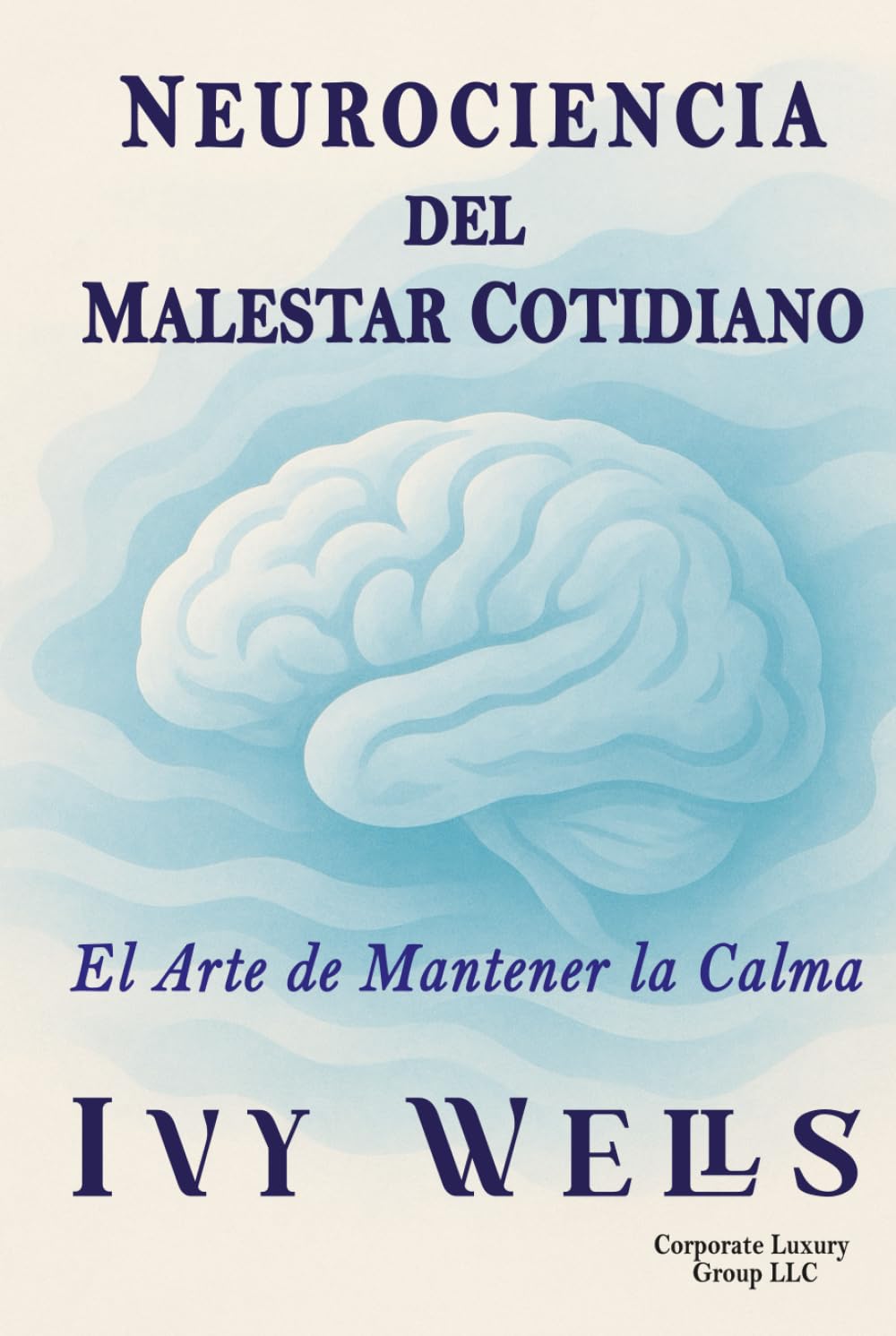 NEUROCIENCIA DEL MALESTAR COTIDIANO: El Arte de Mantener la Calma