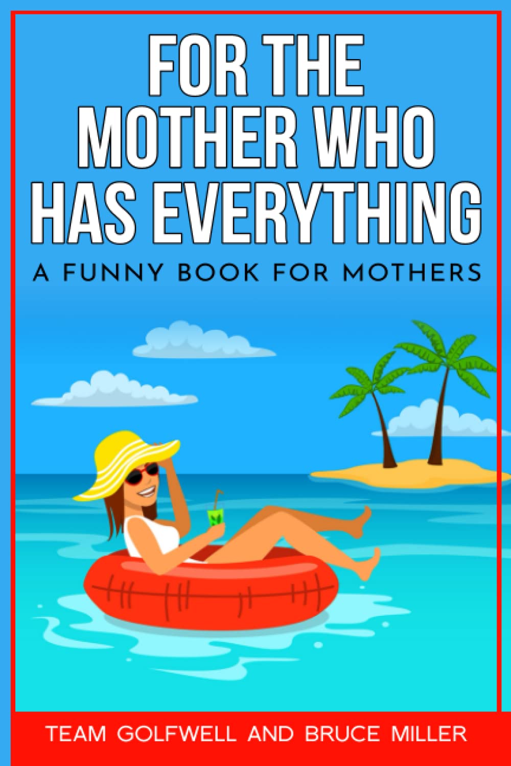 For the Mother Who Has Everything: A Funny Book for Mothers (For People Who Have Everything Series Gift Books)