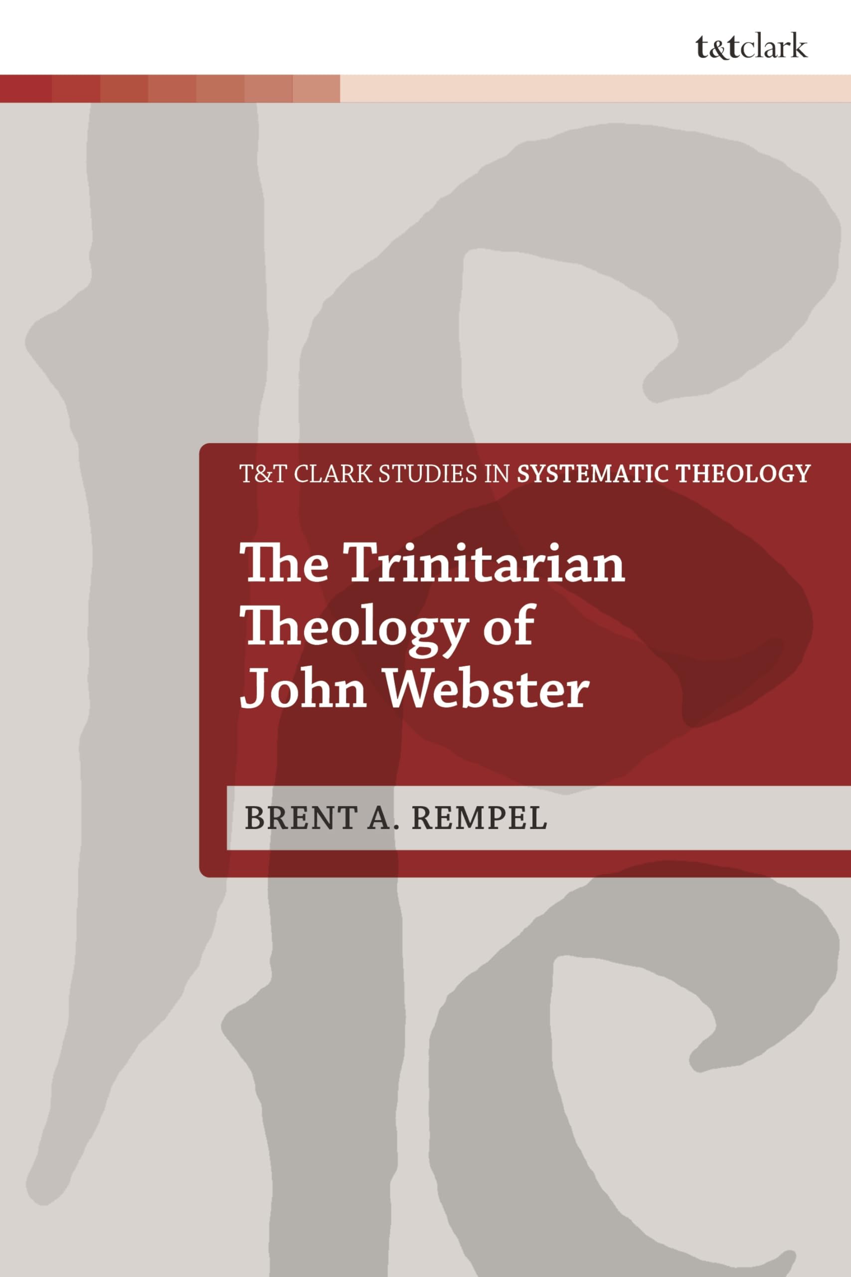 Trinitarian Theology of John Webster, The (T&T Clark Studies in Systematic Theology)
