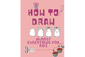 How To Draw Almost Everything For Kids: A Comprehensive Drawing Manual for...