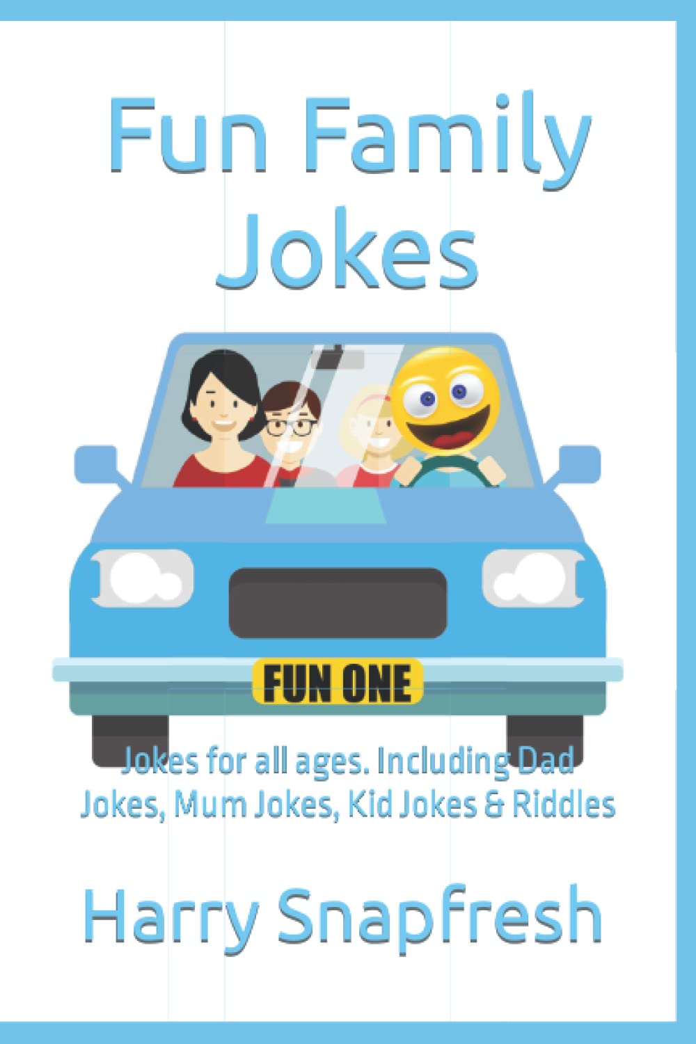 Fun Family Jokes: Jokes for all ages. Including Dad Jokes, Mum Jokes, Kid Jokes & Riddles