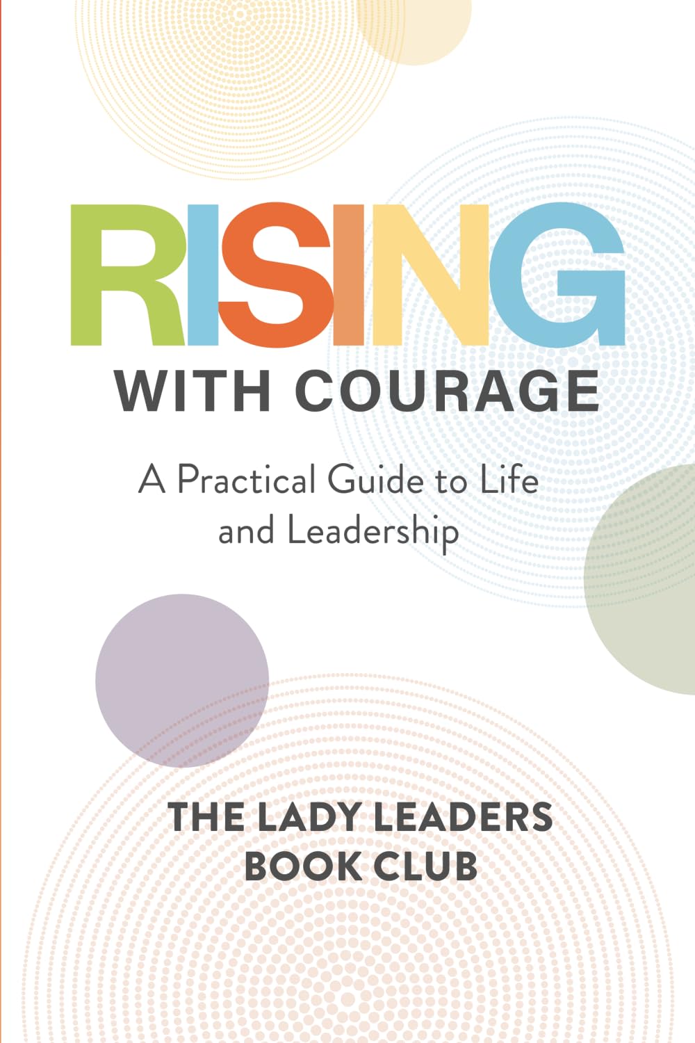Rising With Courage: A Practical Guide to Life and Leadership