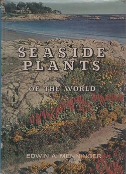 Seaside Plants of the World A Guide to Planning, Planting, and Maintaining Salt-Resistant Gardens
