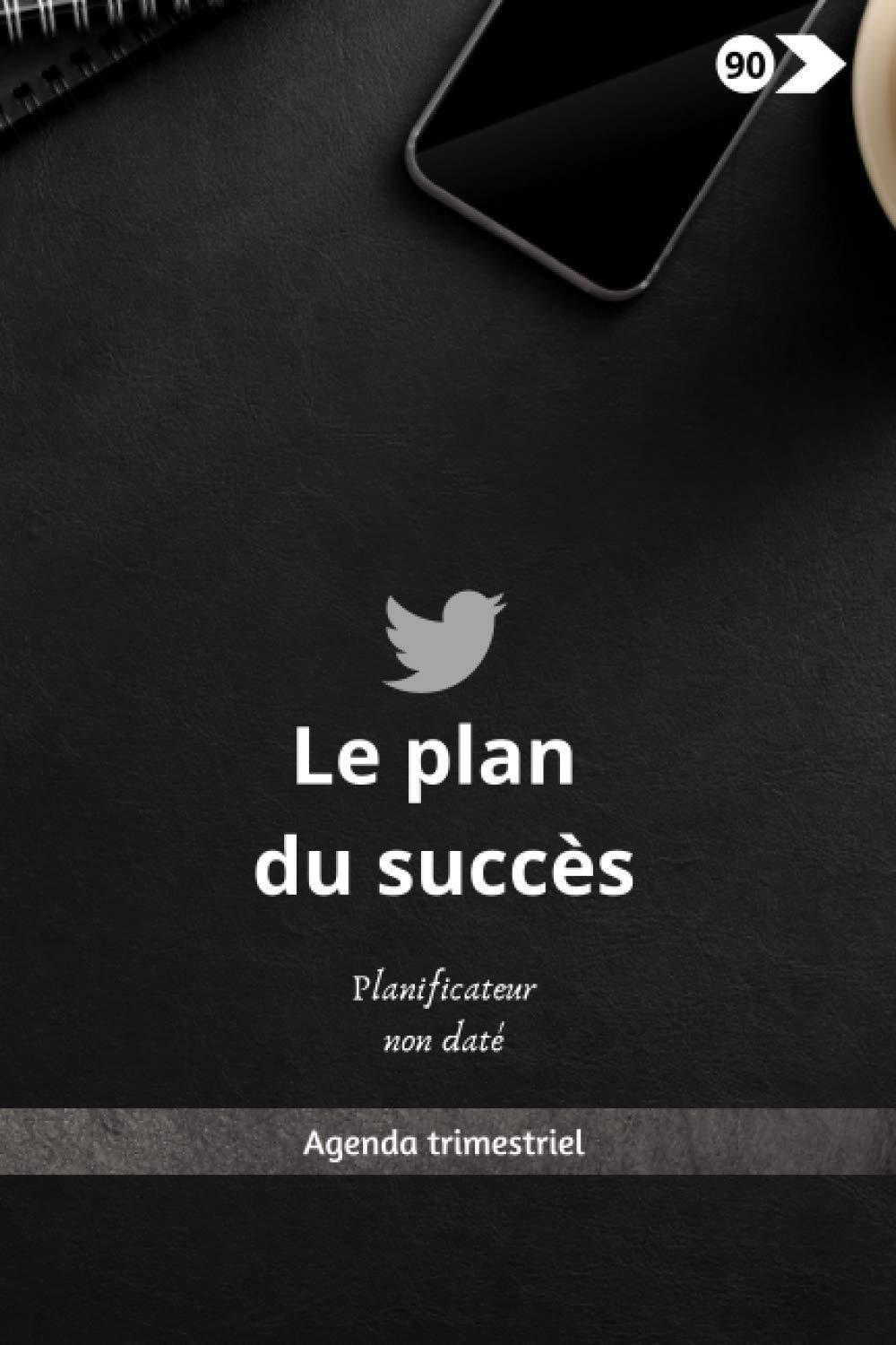 LE PLAN DU SUCCES: Agenda trimestriel (French Edition)