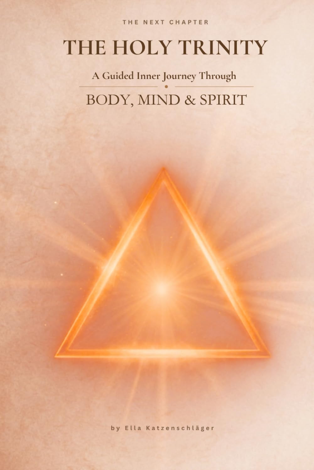 The Next Chapter - The Holy Trinity: A Guided Inner Journey Through BODY, MIND & SPIRIT