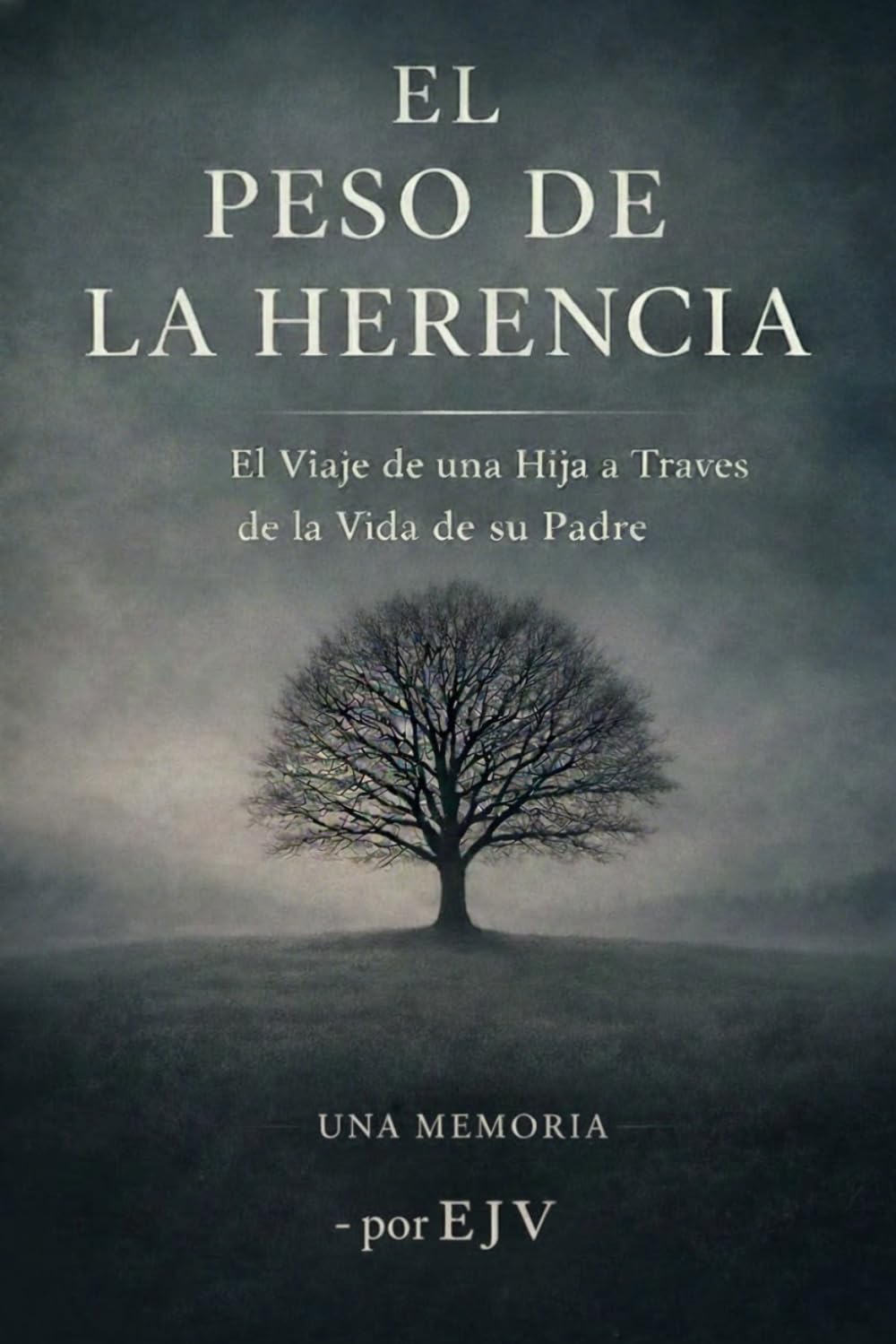 El Peso De La Herencia: El Viaje de una Hija a Traves de la Vida de su Padre