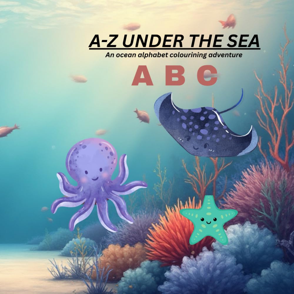 A-Z UNDER THE SEA: An ocean alphabet colourining adventure