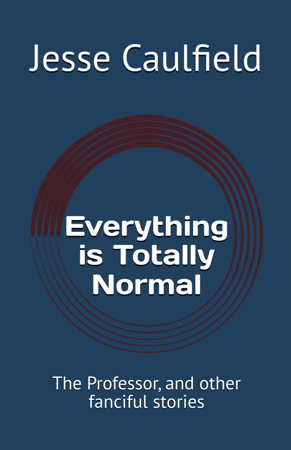 Everything is Totally Normal: The Professor, and other fanciful stories