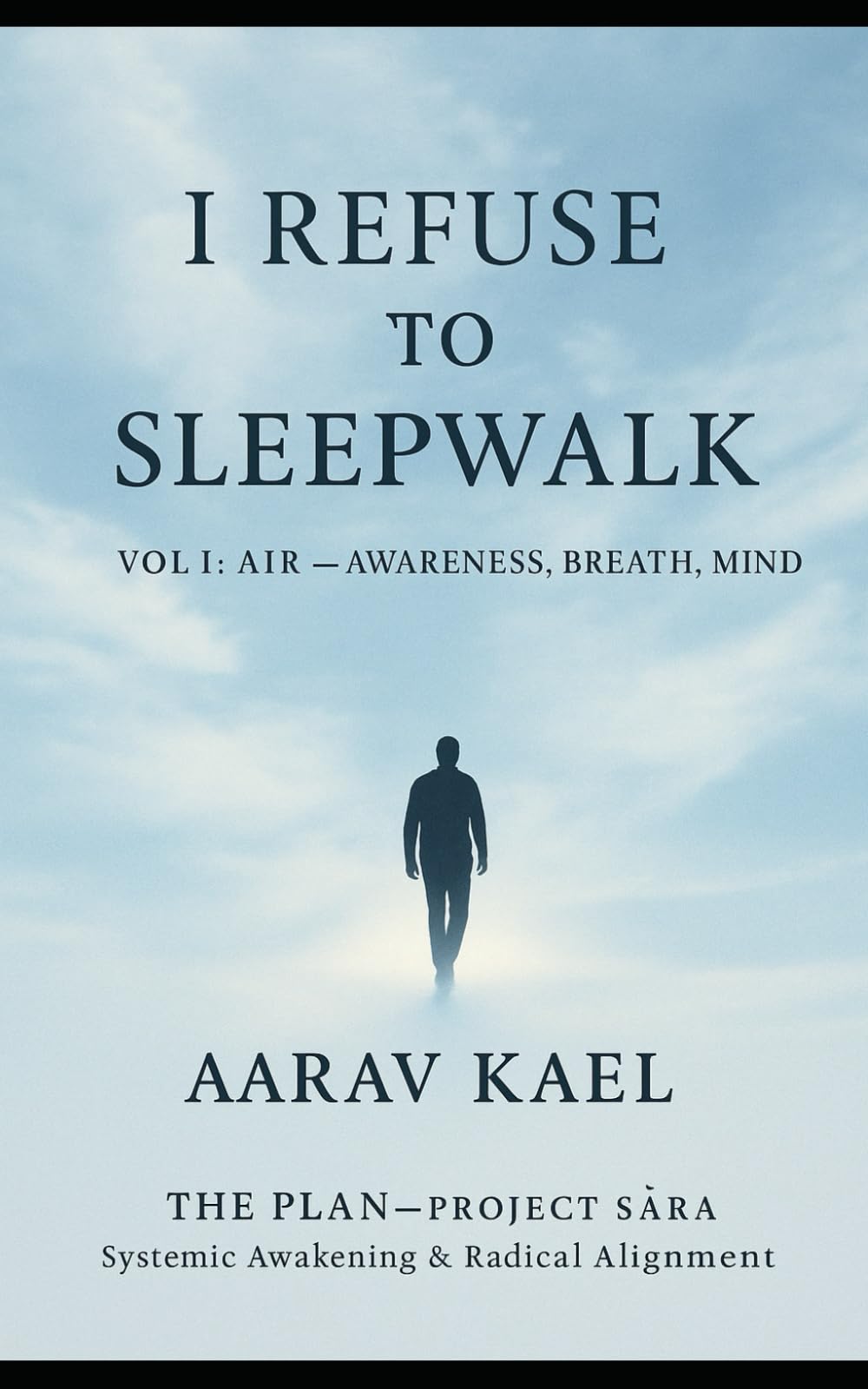 I Refuse to Sleepwalk: Vol I: Air — Awareness, Breath, Mind: 1 (THE PLAN - PROJECT SĀRA)