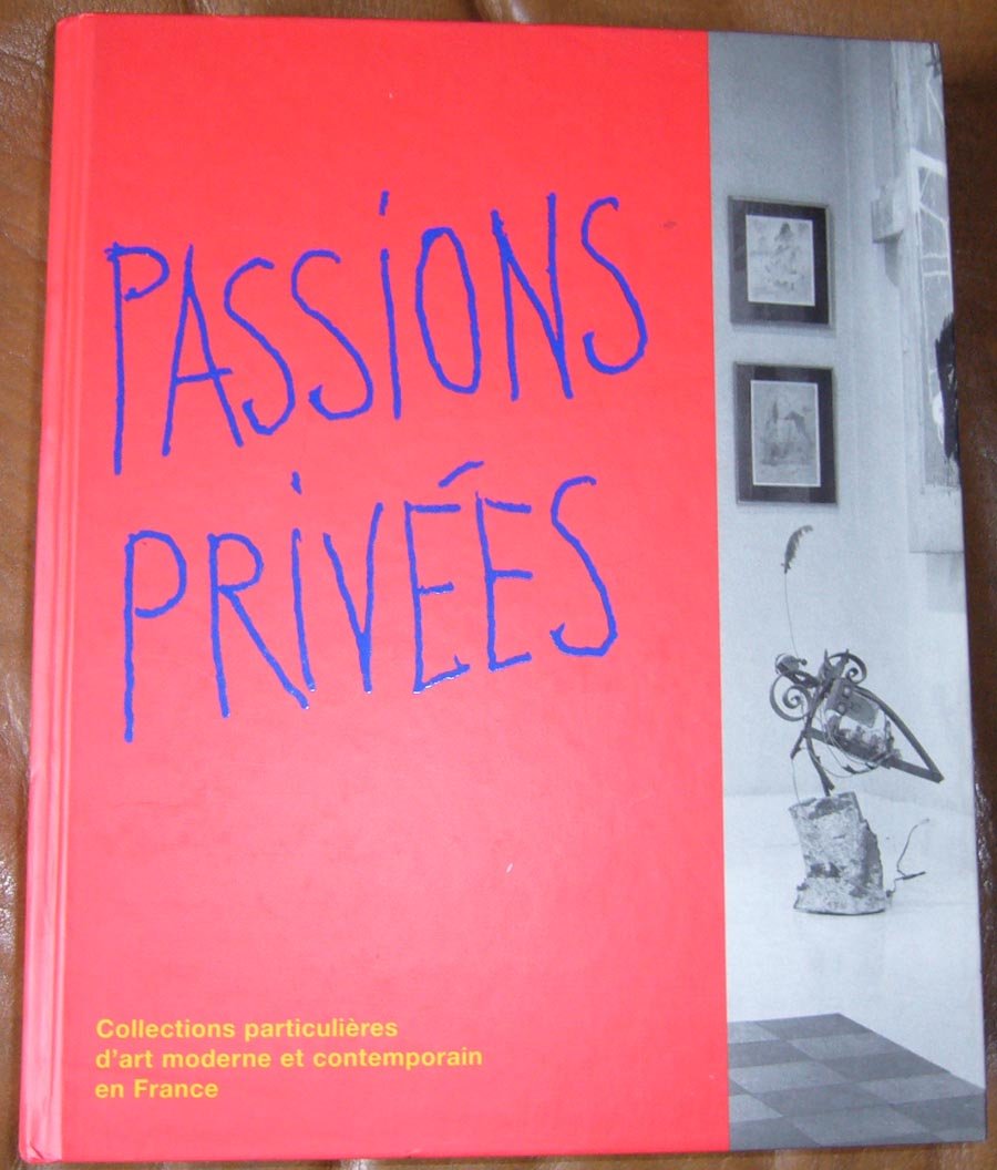 Passions privées. Collections particulières d'art moderne et contemporain en France