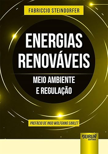 Energias Renováveis: Meio Ambiente e Regulação - Prefácio de Ingo Wolfgang Sarlet