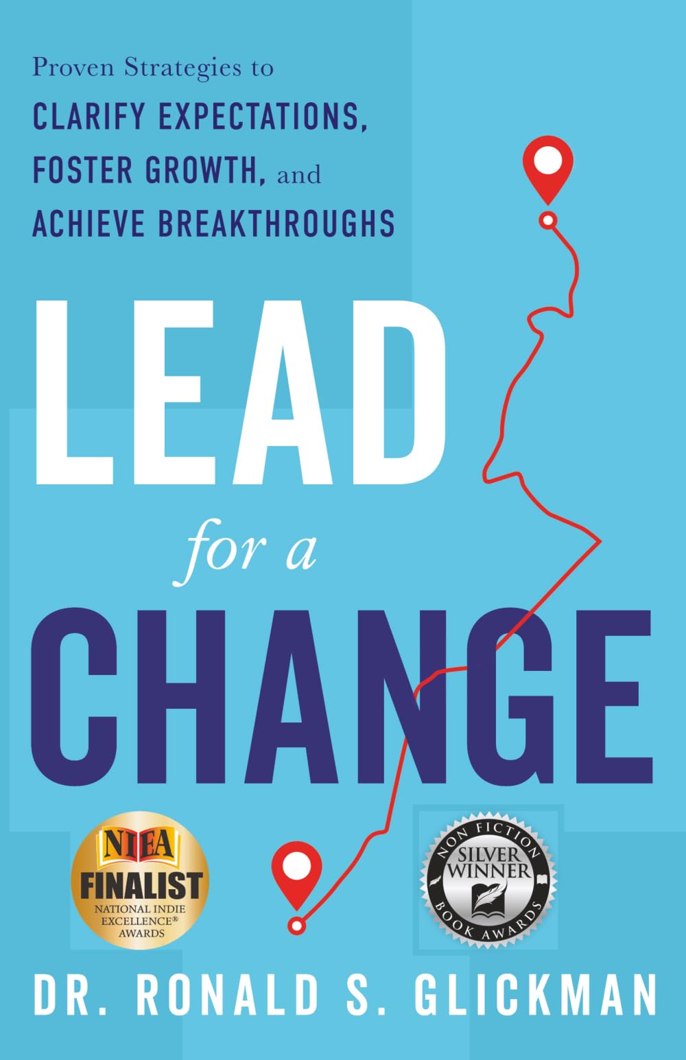 Lead for a Change: Proven Strategies to Clarify Expectations, Foster Growth, and Achieve Breakthroughs