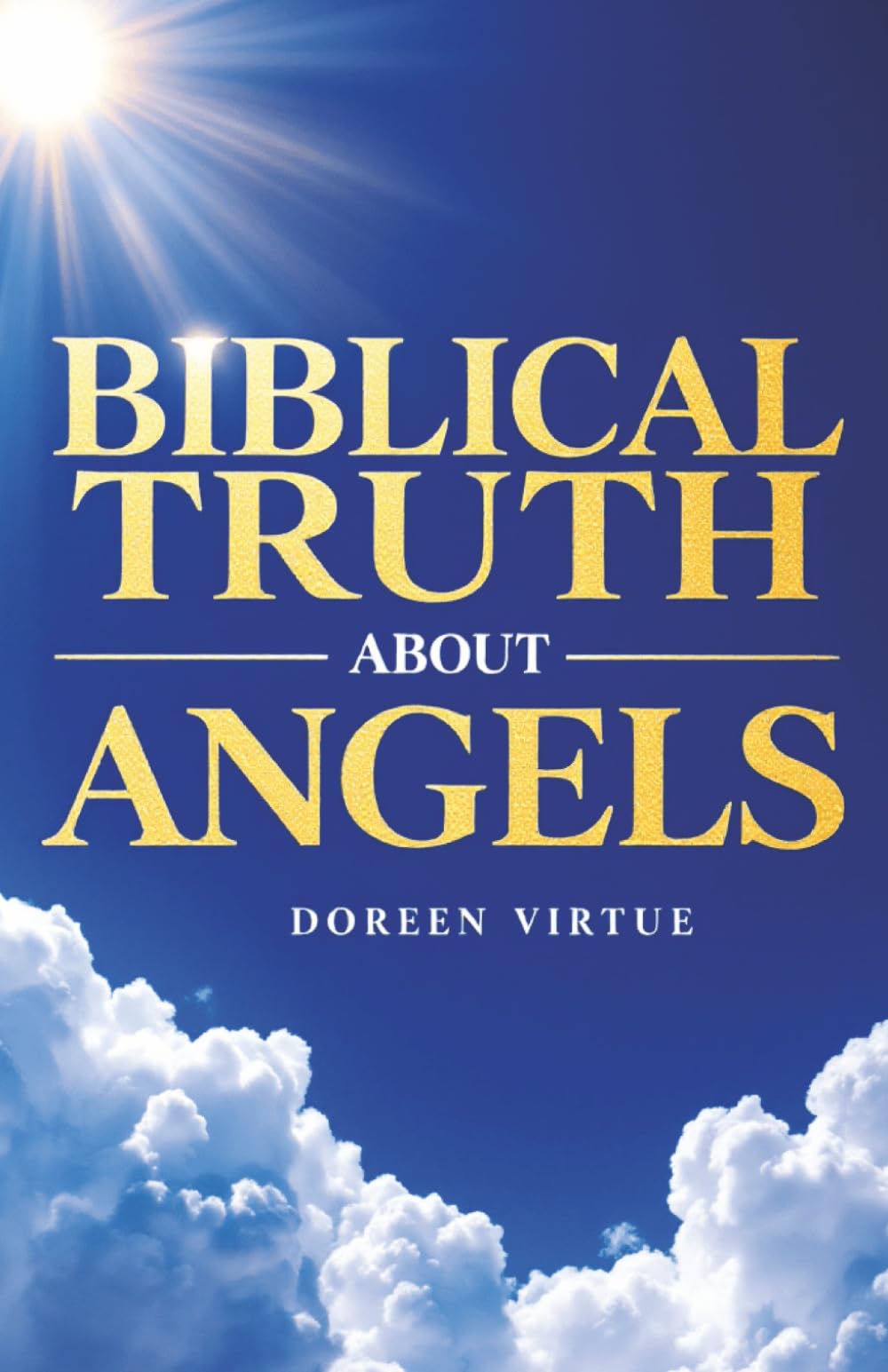 Biblical Truth about Angels: What the Bible Really Says about Angels and Archangels (Biblical Truth: Comparing New Age Deception to Biblical Truth)