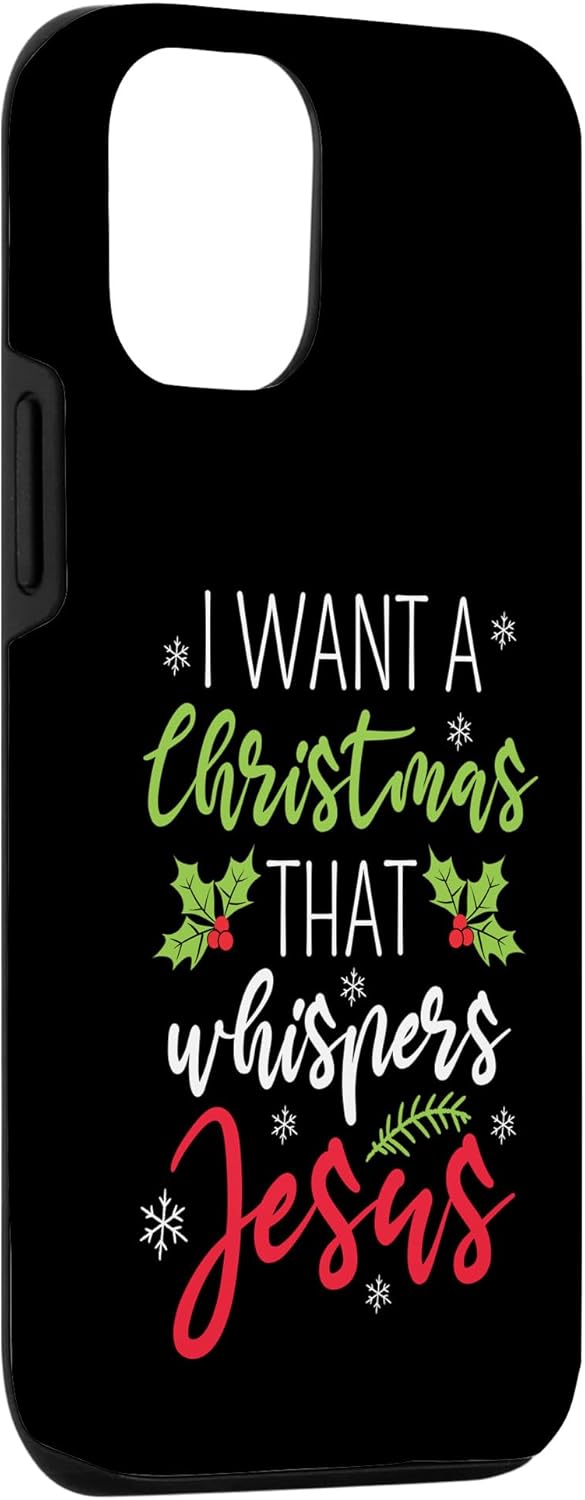 iPhone 13 I Want A Christmas That Whispers Jesus Christian Religion Case