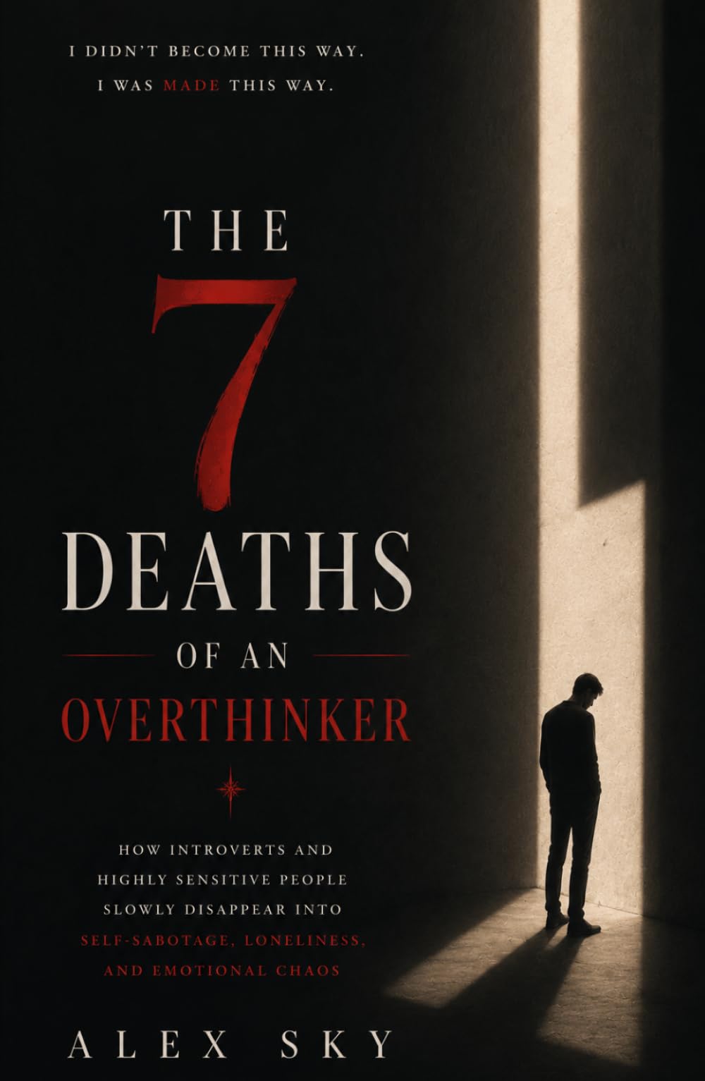 The 7 Deaths Of An Overthinker: How Introverts And Highly Sensitive People Slowly Disappear Into Self-Sabotage, Loneliness, And Emotional Chaos (The Calm Strength)
