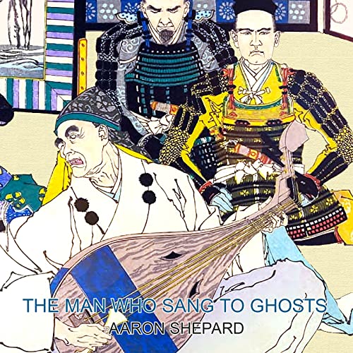 The Man Who Sang to Ghosts: A Japanese Legend, Retold from the Story of Hoichi and Based on The Tale of the Heike