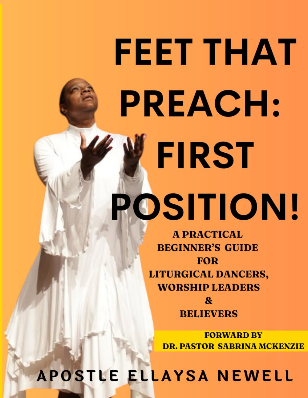 Feet That Preach: First Position!: A Beginner's Guide for Liturgical Dancers, Worship Leaders & Believers