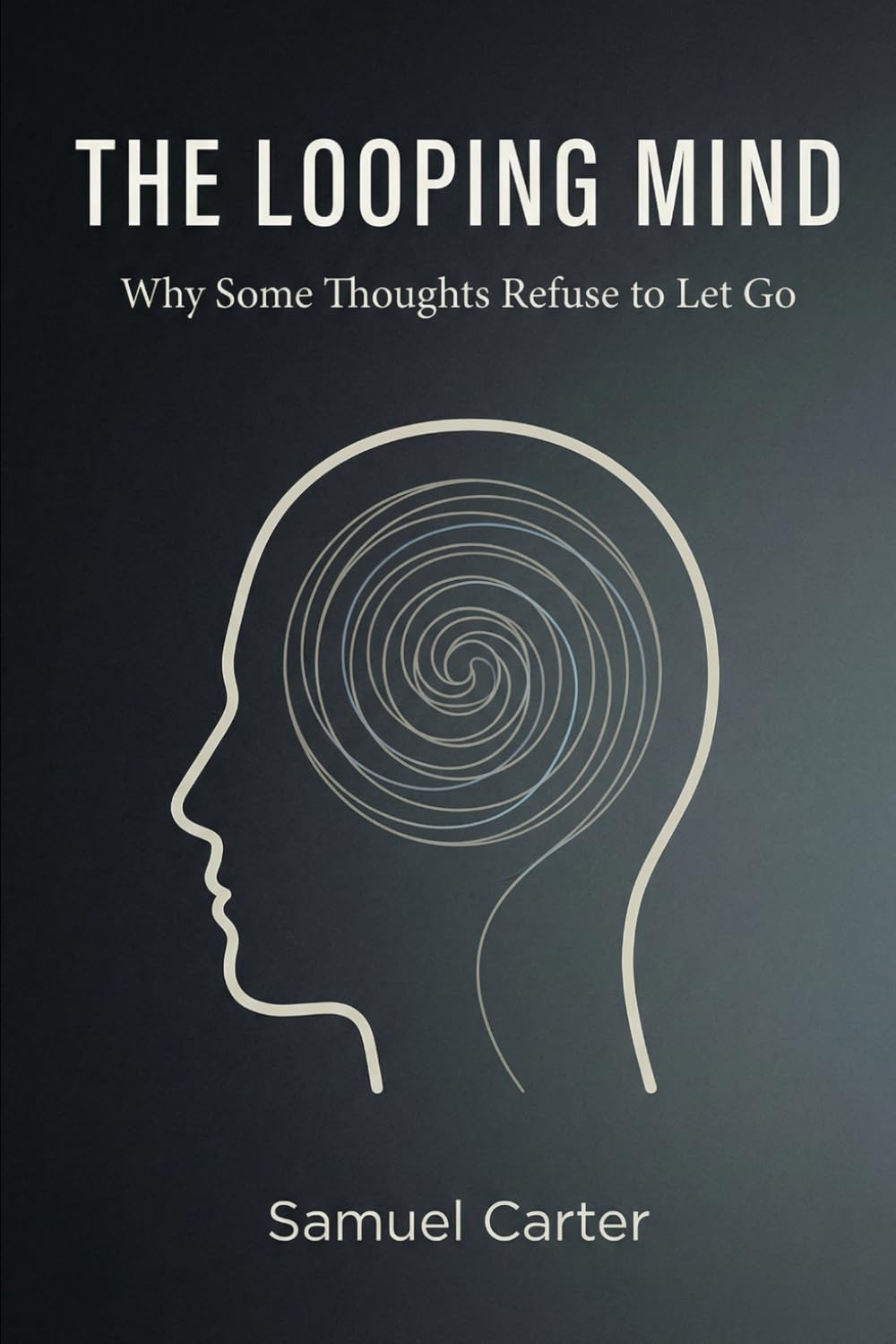 THE LOOPING MIND: Why Some Thoughts Refuse to Let Go
