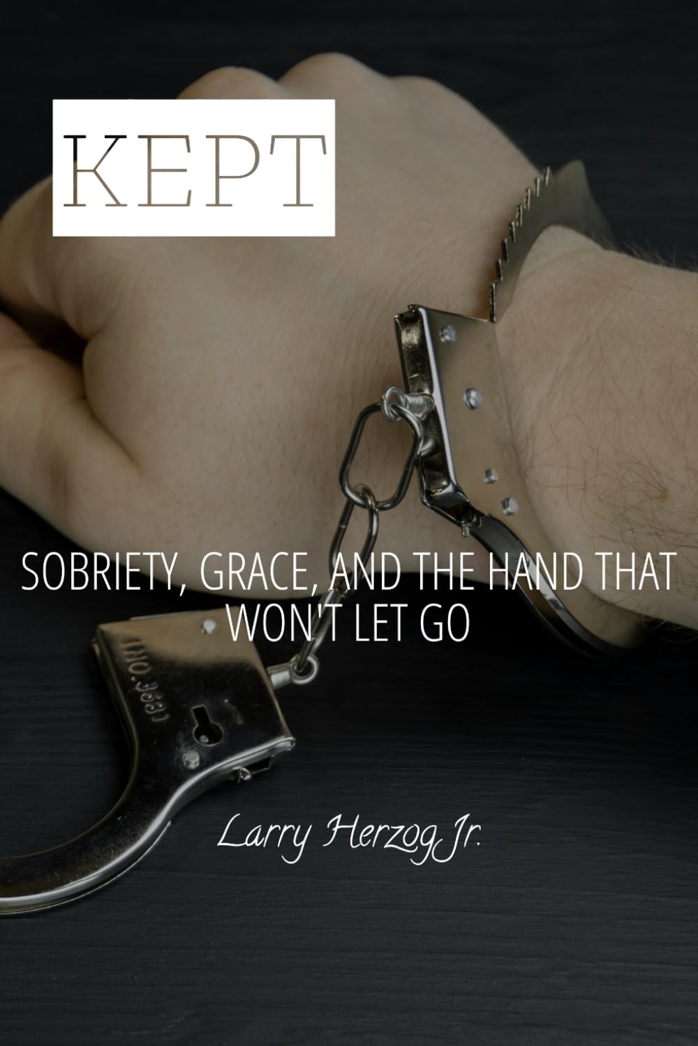 KEPT: Sobriety, Grace, and the Hand That Won’t Let Go