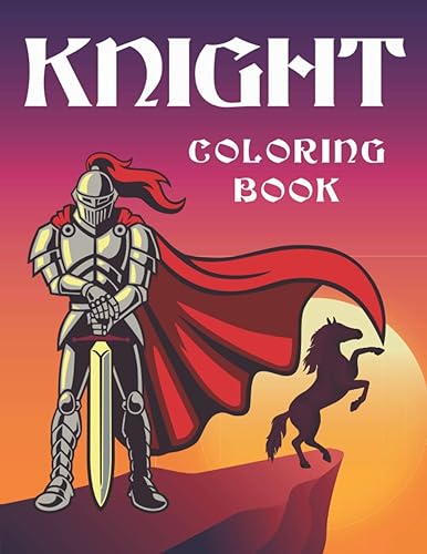 knight coloring book: Medieval Knights Coloring Book for kids and adults, Weapons, and Warfare from the Middle Ages, knights with swords, armors and ancient weapons.