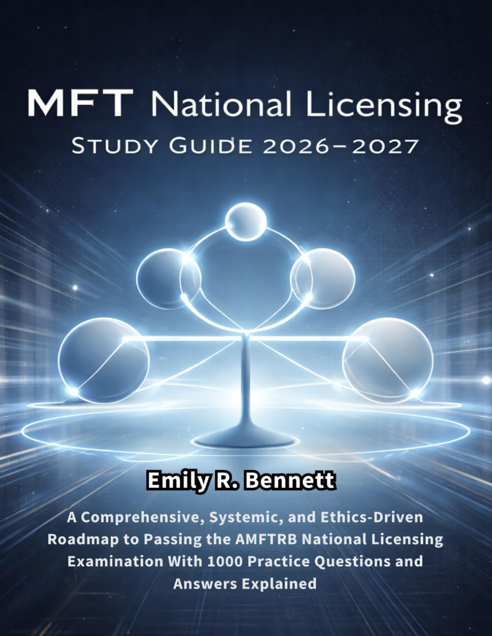 MFT National Licensing Study Guide 2026-2027: A Comprehensive, Systemic, and Ethics-Driven Roadmap to Passing the AMFTRB National Licensing ... 1000 Practice Questions and Answers Explained