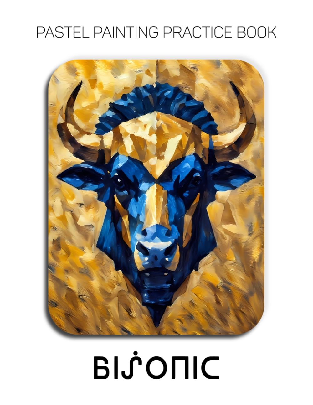 Pastel Painting Practice Book - Bisonic: Mastering Geometric Wildlife, Bold Animal Portraits, and Modern Pastel Art