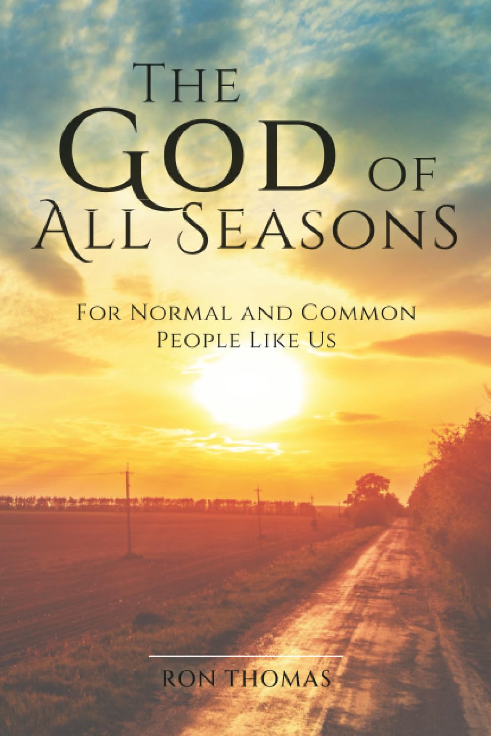 The God of All Seasons: For Normal and Common People Like Us