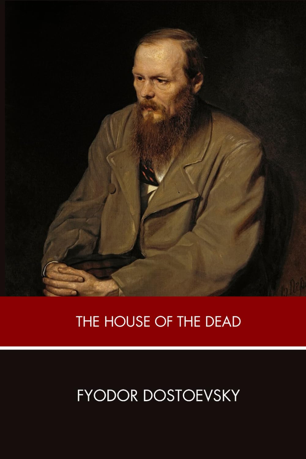 The House of the Dead; or, Prison Life in Siberia: An Original and Unabridged Edition