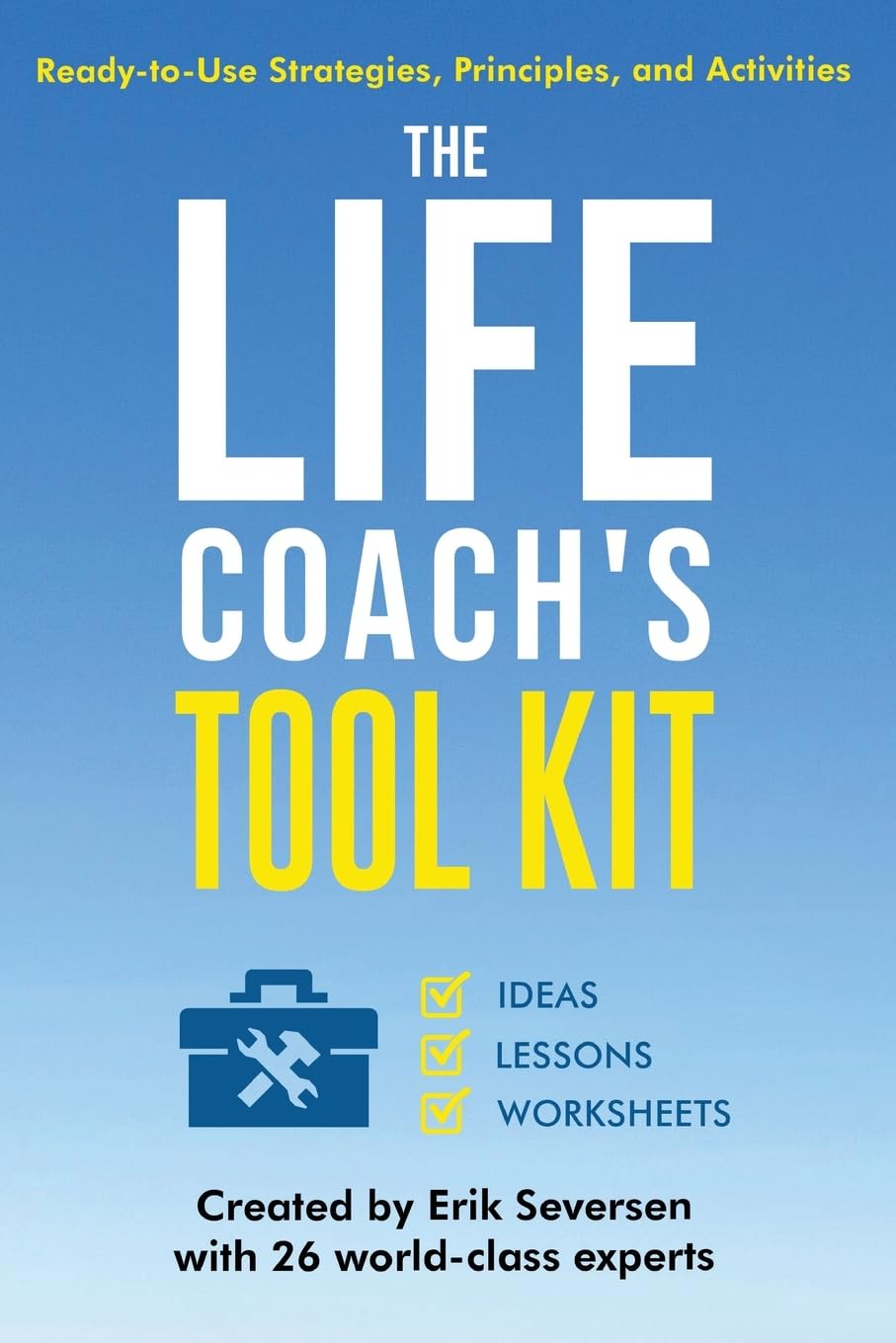 The Life Coach's Tool Kit: Ready-to-Use Strategies, Principles, and Activities (Life Coach's Resource Series)